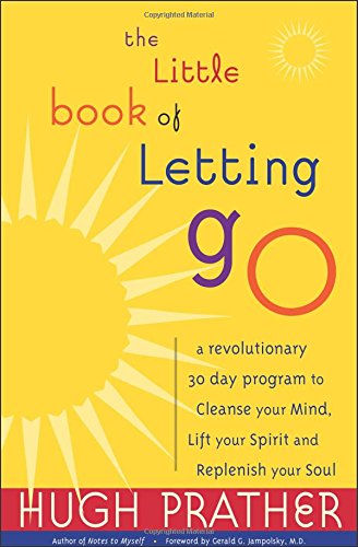 The Little Book of Letting Go: A Revolutionary 30-Day Program to Cleanse Your Mind, Lift Your Spirit and Replenish Your Soul