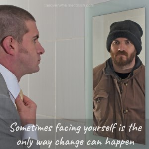 Sometimes facing yourself is the only way change can happen